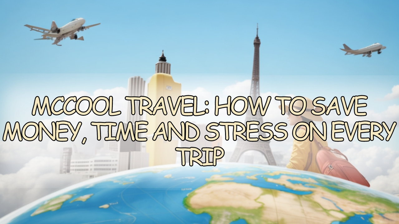 McCool travel How to save money time and stress on every trip