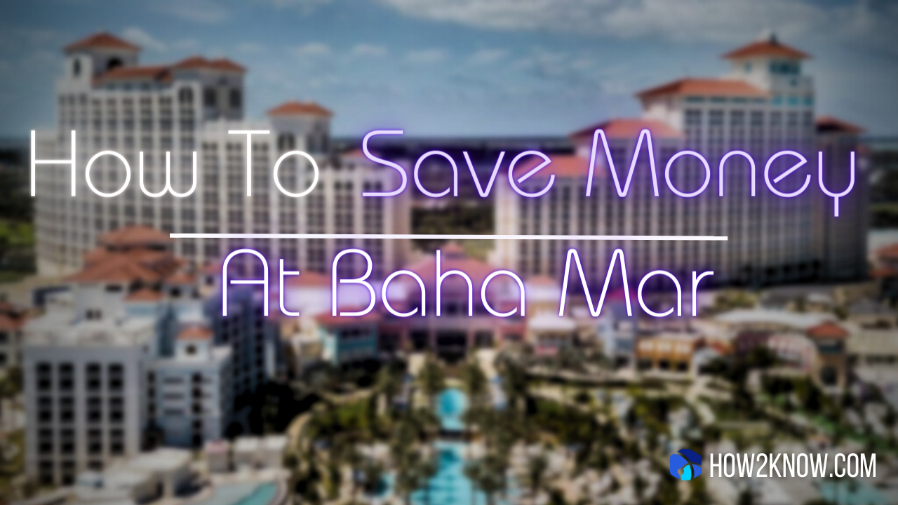 How To Save Money At Baha Mar