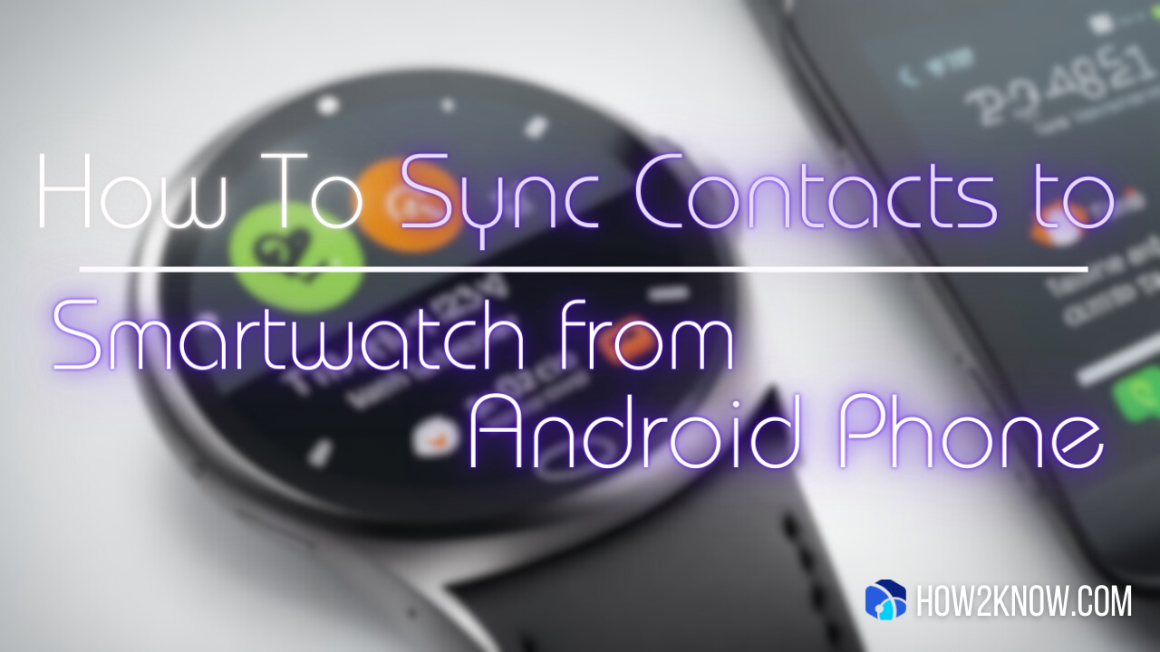 How to Sync Contacts to Smartwatch from Android Phone