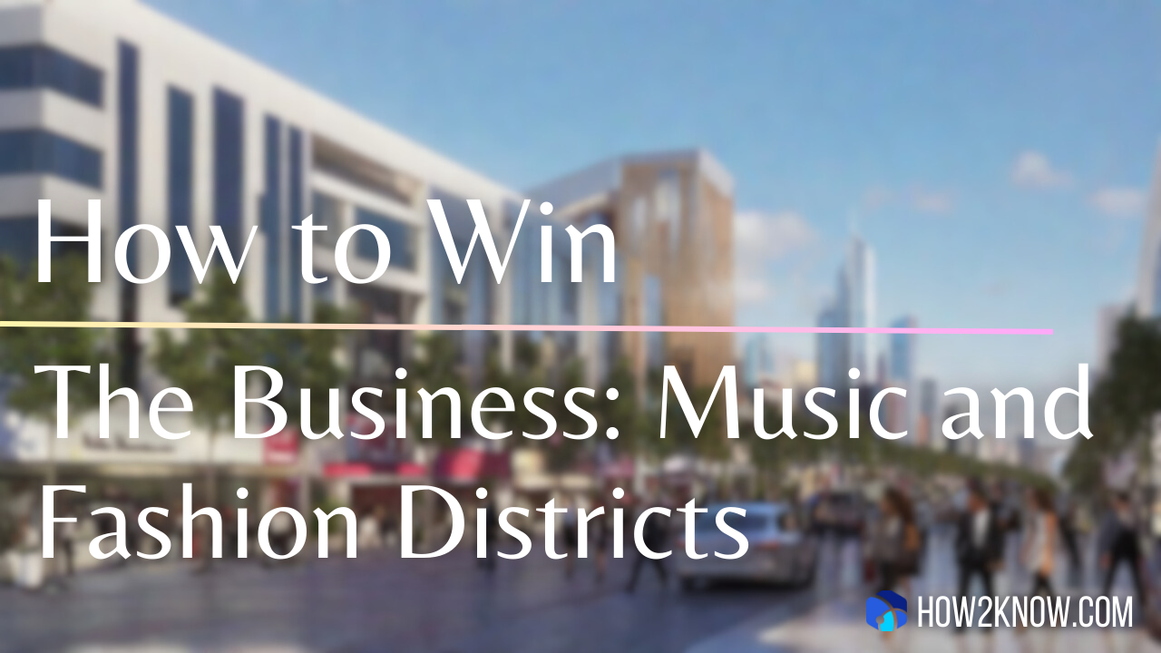 How to Win the Business Music and Fashion Districts
