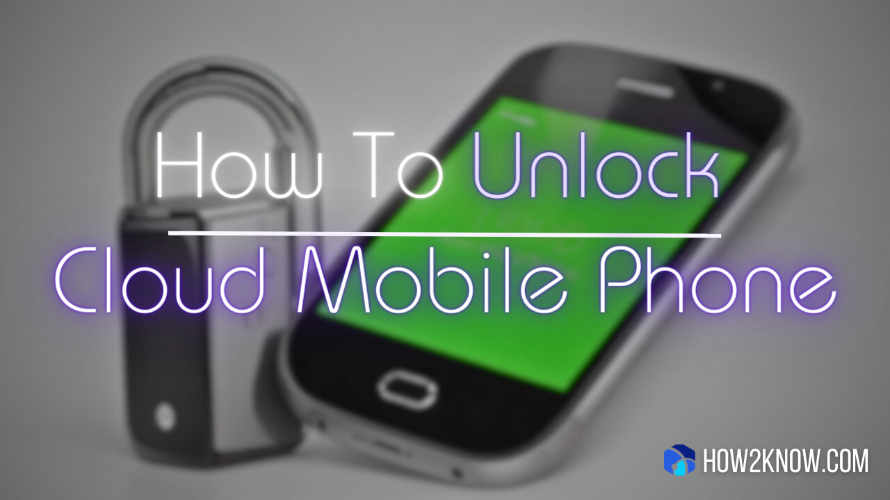 How To Unlock Cloud Mobile Phone