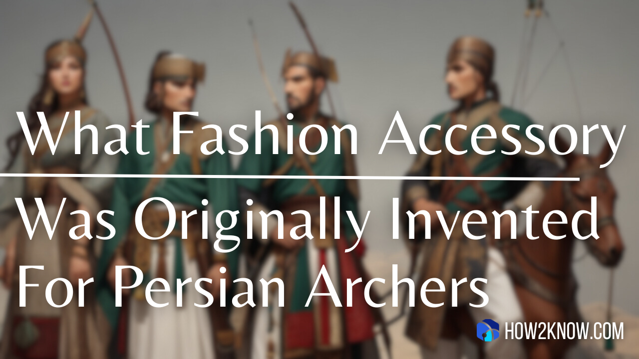 What Fashion Accessory Was Originally Invented For Persian Archers