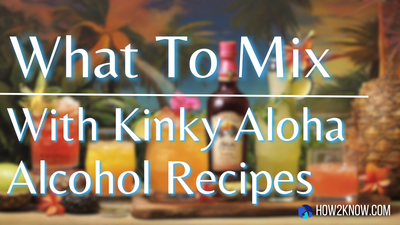 What To Mix With Kinky Aloha Alcohol Recipes
