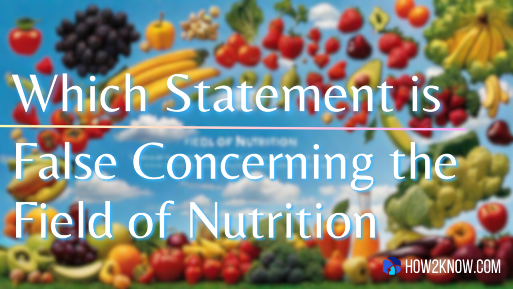 Which Statement is False Concerning the Field of Nutrition