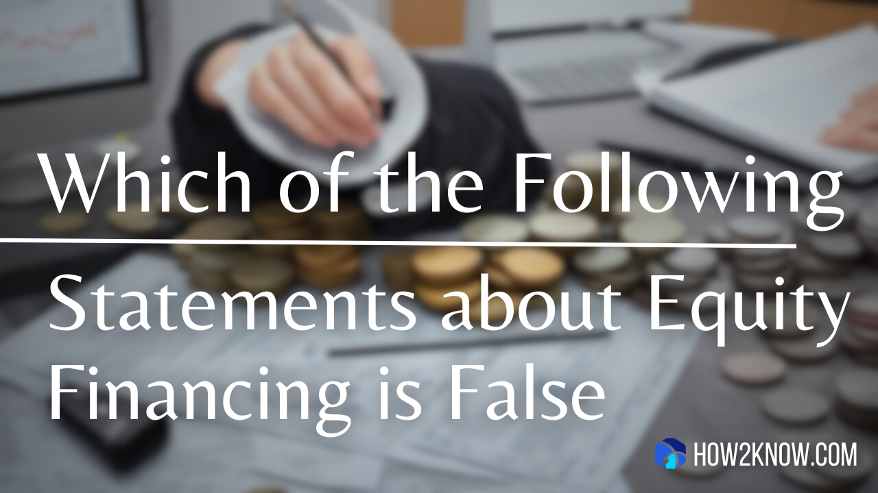 Which of the Following Statements about Equity Financing is False