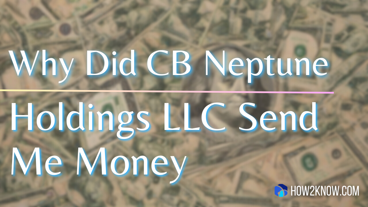 Why Did CB Neptune Holdings LLC Send Me Money
