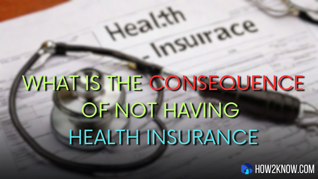 What is the Consequence of Not Having Health Insurance