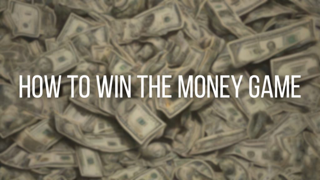 How to Win the Money Game
